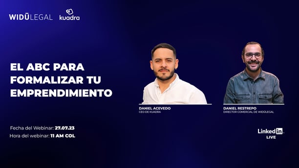 Webinar que se llevará a cabo el 27.07.23 con Daniel Acevedo CEO de Kuadra y Danie lRestrepo CEO de Widú Legal. Formalizar tu emprendimiento, tips